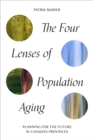 The Four Lenses of Population Aging : Planning for the Future in Canada's Provinces - Book