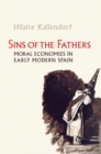 Sins of the Fathers : Moral Economies in Early Modern Spain - Book