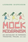 Mock Modernism : An Anthology of Parodies, Travesties, Frauds, 1910-1935 - Book