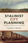 Stalinist City Planning : Professionals, Performance, and Power - Book