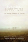 Haunted Narratives : Life Writing in an Age of Trauma - Book