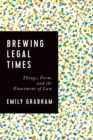 Brewing Legal Times : Things, Form, and the Enactment of Law - Book