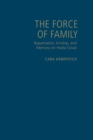 The Force of Family : Repatriation, Kinship, and Memory on Haida Gwaii - Book