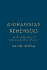 Afghanistan Remembers : Gendered Narrations of Violence and Culinary Practices - Book