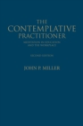 The Contemplative Practitioner : Meditation in Education and the Workplace, Second Edition - Book