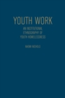 Youth Work : An Institutional Ethnography of Youth Homelessness - Book