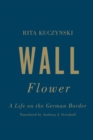 Wall Flower : A Life on the German Border - Book