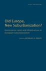 Old Europe, New Suburbanization? : Governance, Land, and Infrastructure in European Suburbanization - Book