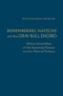 Remembering Nayeche and the Gray Bull Engiro : African Storytellers of the Karamoja Plateau and the Plains of Turkana - Book
