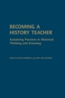 Becoming a History Teacher : Sustaining Practices in Historical Thinking and Knowing - Book