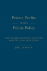 Private Profits versus Public Policy : The Pharmaceutical Industry and the Canadian State - Book