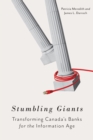 Stumbling Giants : Transforming Canada's Banks for the Information Age - Book
