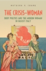The Crisis-Woman : Body Politics and the Modern Woman in Fascist Italy - Book