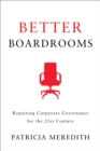 Better Boardrooms : Repairing Corporate Governance for the 21st Century - Book