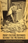 Print Culture Histories Beyond the Metropolis - Book