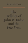 The Politics of John W. Dafoe and the Free Press - eBook