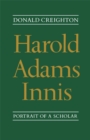 Harold Adams Innis : Portrait of a Scholar - eBook