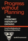 Progress without Planning : The Economic History of Toronto from Confederation to the Second World War - eBook
