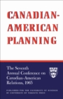 Canadian-American Planning : The Seventh Annual Conference on Canadian-American Relations, 1965 - eBook
