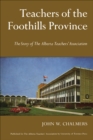 Teachers of the Foothills Province : The Story of The Alberta Teachers' Association - eBook