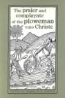The praier and complaynte of the ploweman vnto Christe - Book