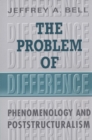 The Problem of Difference : Phenomenology and Poststructuralism - eBook