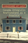 Canadians at Last : The Integration of Newfoundland as a Province - eBook