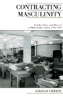 Contracting Masculinity : Gender, Class, and Race in a White-Collar Union, 1944-1994 - eBook