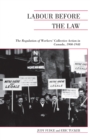 Labour Before the Law : The Regulation of Workers' Collective Action in Canada, 1900-1948 - eBook