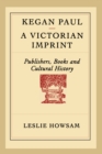 Kegan Paul - A Victorian Imprint : Publishers, Books and Cultural History - eBook
