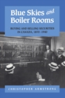 Blue Skies and Boiler Rooms : Buying and Selling Securities in Canada, 1870-1940 - eBook