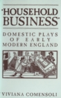 'Household Business' : Domestic Plays of Early Modern England - eBook