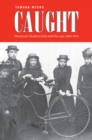 Caught : Montreal's Modern Girls and the Law, 1869-1945 - eBook