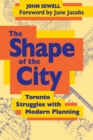 The Shape of the City : Toronto Struggles with Modern Planning - eBook