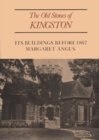 The Old Stones of Kingston : Its Buildings Before 1867 - eBook