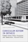 Curriculum Reform in Ontario : Common-Sense Policy Processes and Democratic Possibilities - Book