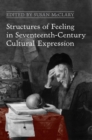 Structures of Feeling in Seventeenth-Century Cultural Expression - eBook