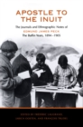 Apostle to the Inuit : The Journals and Ethnographic Notes of Edmund James Peck - The Baffin Years, 1894-1905 - eBook