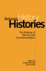 Between History and Histories : The Making of Silences and Commemorations - eBook
