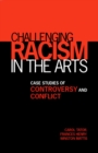 Challenging Racism in the Arts : Case Studies of Controversy and Conflict - eBook