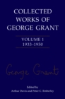 Collected Works of George Grant : Volume 1 (1933-1950) - eBook