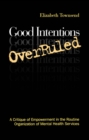 Good Intentions OverRuled : A Critique of Empowerment in the Routine Organization of Mental Health Services - eBook