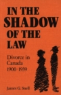 In the Shadow of the Law : Divorce in Canada 1900-1939 - eBook