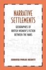 Narrative Settlements : Geographies of British Women's Fiction between the Wars - eBook