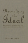 Normalizing the Ideal : Psychology, Schooling, and the Family in Postwar Canada - eBook