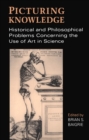 Picturing Knowledge : Historical and Philosophical Problems Concerning the Use of Art in Science - eBook