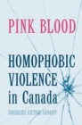 Pink Blood : Homophobic Violence in Canada - eBook