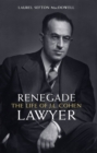 Renegade Lawyer : The Life of J.L. Cohen - eBook