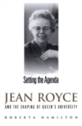Setting the Agenda : Jean Royce and the Shaping of Queen's University - eBook