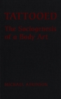Tattooed : The Sociogenesis of a Body Art - eBook